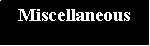 Text Box: Miscellaneous