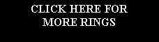 Text Box: CLICK HERE FOR MORE RINGS